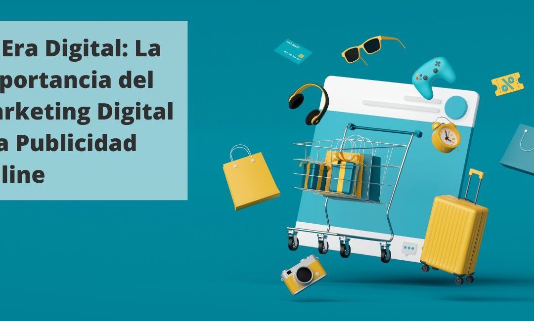 La Importancia del Marketing Digital y la Publicidad Online